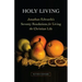 Holy Living: Jonathan Edwards's Seventy Resolutions for Living the Christian Life