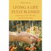 Living a Life Fully Blessed: Learning to Live the Life that God Intended