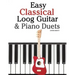 Easy Classical Loog Guitar & Piano Duets: Featuring Music of Bach, Mozart, Beethoven, Tchaikovsky and Other Composers. in Standard Notation and Tablat