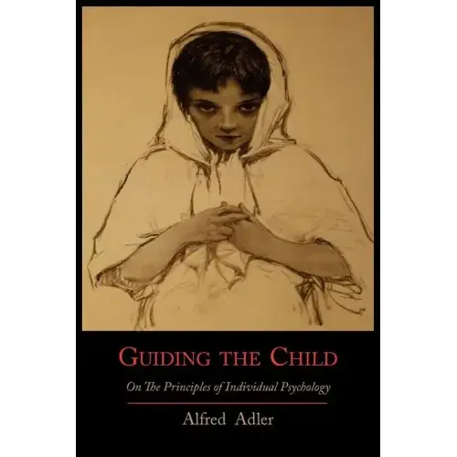 Guiding the Child on the Principles of Individual Psychology