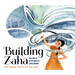 Building Zaha: The Story of Architect Zaha Hadid