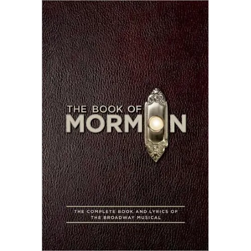The Book of Mormon Script Book: The Complete Book and Lyrics of the Broadway Musical