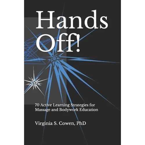 Hands Off! 70 Active Learning Strategies for Massage and Bodywork Education