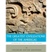 The Greatest Civilizations of the Americas: The History and Culture of the Maya, Aztec, and Inca