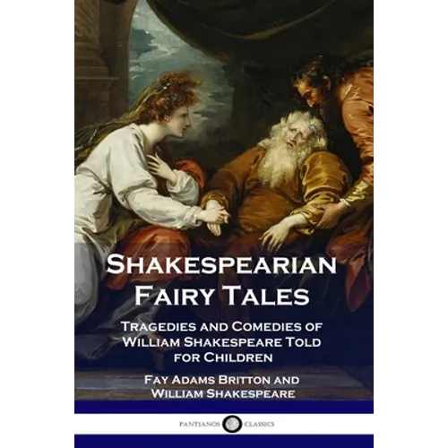 Shakespearian Fairy Tales: Tragedies and Comedies of William Shakespeare Told for Children - Paperback