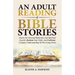 An Adult Reading Of Bible Stories: Stories For Personal Reflection And Spiritual Growth. Reclaim Your Faith, And Cultivate A Deeper Understanding Of T