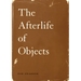 The Afterlife of Objects