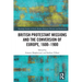 British Protestant Missions and the Conversion of Europe, 1600-1900
