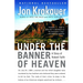 Under the Banner of Heaven: A Story of Violent Faith