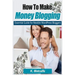 How To Make Money Blogging: Essential Guide for Newbie WordPress Bloggers