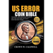 US Error Coin Bible: The Expert Strategies Guide to Identify, Authenticate, and Turn Your Hobby into Profit from Rare Mint Errors