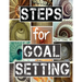 Steps for Goal Setting: Set, Work and Accomplish Your Goals the SMART Way, 216 Pages, 8.5x11, Prompts, Weekly Sections, Space for Writing Step