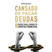 Cansado De Pagar Deudas: 6 Pasos Para Lograr Tu Libertad Financiera