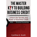 The Master Key to Building Business Credit: Unlock the Secrets and Power of Business Credit