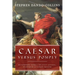 Caesar Versus Pompey: Determining Rome's Greatest General, Statesman & Nation-Builder