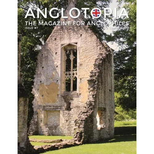 Anglotopia Magazine - Issue #7 - The Anlgophile Magazine - Stourhead, Oxford, Soho, Post Boxes, Queen Anne, Salisbury, Wordsworth, Twinings, Evelyn Wa
