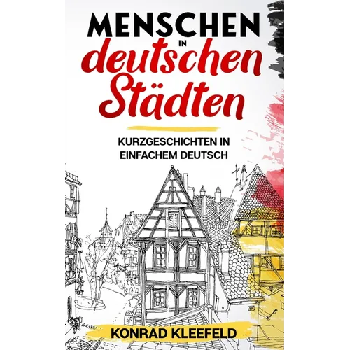 Menschen in deutschen Städten: Kurzgeschichten in einfachem Deutsch