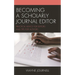 Becoming a Scholarly Journal Editor: Practical Advice for Editors and Tips for Authors