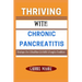 Thriving With Chronic Pancreatitis: Strategies For A Healthier Life With A Complex Condition