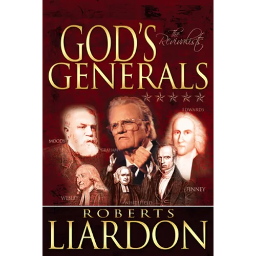 God's Generals: The Revivalists (Spiritual Biographies of Revival, Including Billy Graham, George Whitefield, Charles Finney, William