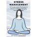 Stress Management: 35 Transformative Techniques to Prevent and Reduce Everyday Stress in Your Life