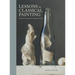 Lessons in Classical Painting: Essential Techniques from Inside the Atelier