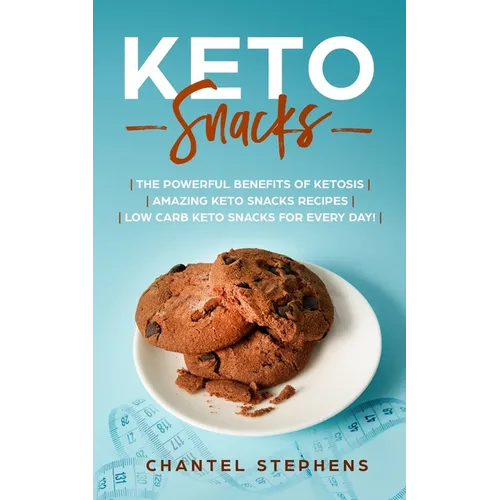 Keto Snacks: The Powerful Benefits of Ketosis Amazing Keto Snacks Recipes Low Carb Keto Snacks for Every Day!