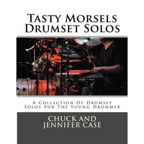 Tasty Morsels Drumset Solos: A Collection Of Drumset Solos For The Young Drummer