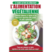 L'Alimentation Végétalienne: Guide Cusisine et Recettes facile pour les débutants Végane - Perdre du poids avec un régime alimentaire Vegan ou Végétal