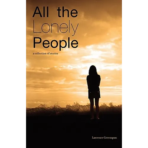 All The Lonely People: A Collection Of Stories