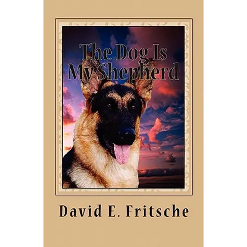 The Dog Is My Shepherd: Adventures in Love