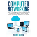 Computer Networking: An All-in-One Beginner's Guide to Understanding Communications Systems, Network Security, Internet Connections, Cybers