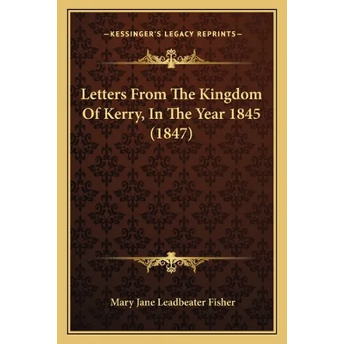 Letters From The Kingdom Of Kerry, In The Year 1845 (1847)