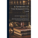 A Summary Of The Roman Civil Law: Illustrated By Commentaries On And Parallels From The Mosaic, Canon, Mohammedan, English And Foreign Law, With An Ap
