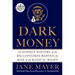 Dark Money: The Hidden History of the Billionaires Behind the Rise of the Radical Right