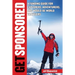 Get Sponsored: A Funding Guide for Explorers, Adventurers, and Would-Be World Travelers