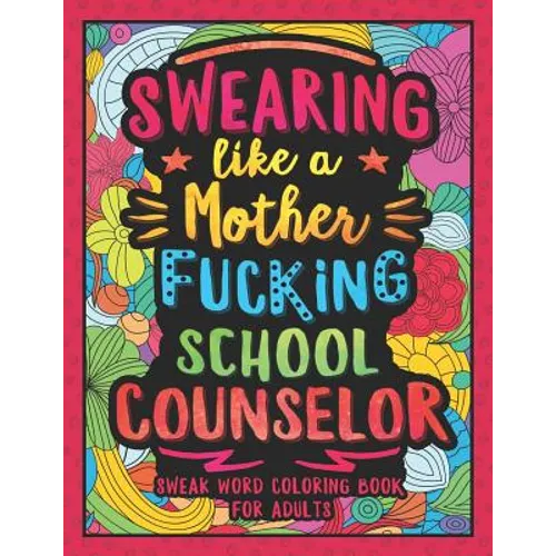 Swearing Like a Motherfucking School Counselor: Swear Word Coloring Book for Adults with Counseling Related Cussing