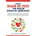 Cómo Bajar de Peso Sin Hacer Dietas ni Ejercicios: Descubre Cómo Adelgazar Comiendo y Perder Peso Rápido y Naturalmente