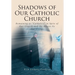 Shadows of Our Catholic Church: Remaining as Catholics in Spite of Our Church and the Abuses by Our Clergy