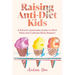 Raising Anti-Diet Kids: A Parent's Actionable Guide to Ditch Diets and Cultivate Body Respect
