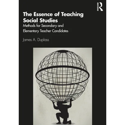 The Essence of Teaching Social Studies: Methods for Secondary and Elementary Teacher Candidates