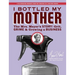 I Bottled My Mother: Grit, Grime & Growing a Business. the Mrs. Meyer's Story