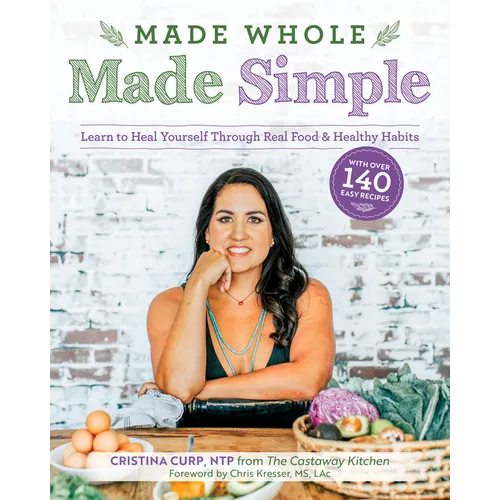 Made Whole Made Simple: Learn to Heal Yourself Through Real Food & Healthy Habits