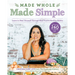 Made Whole Made Simple: Learn to Heal Yourself Through Real Food & Healthy Habits