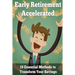 Early Retirement Accelerated: 19 Essential Methods to Transform Your Savings