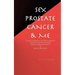Sex, Prostate Cancer & Me: A wife's chronicle of her husband's prostate cancer diagnosis, radical prostatectomy & sexual recovery