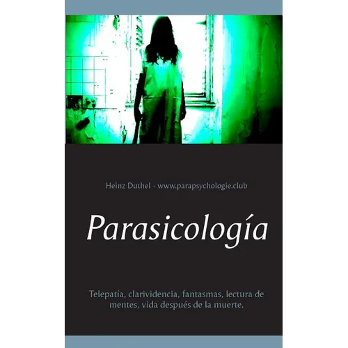 Parasicología: Telepatía, clarividencia, fantasmas, lectura de mentes, vida después de la muerte.
