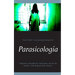 Parasicología: Telepatía, clarividencia, fantasmas, lectura de mentes, vida después de la muerte.