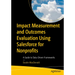 Impact Measurement and Outcomes Evaluation Using Salesforce for Nonprofits: A Guide to Data-Driven Frameworks