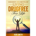 Hidden Secrets Of Living DrugFree ForLife: You Don't have To Go With The Status Quo